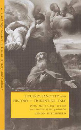 Cover image for Liturgy, Sanctity and History in Tridentine Italy: Pietro Maria Campi and the Preservation of the Particular