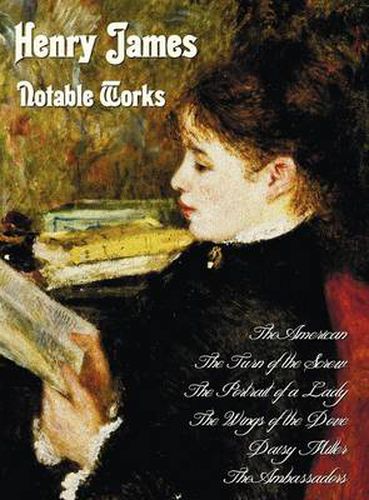 Cover image for Henry James - Notable Works, Including (complete and Unabridged): The American,The Turn of the Screw, The Portrait of a Lady, The Wings of the Dove, Daisy Miller and The Ambassadors