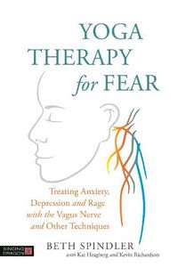 Cover image for Yoga Therapy for Fear: Treating Anxiety, Depression and Rage with the Vagus Nerve and Other Techniques