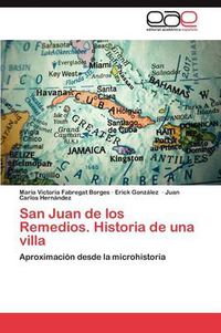 Cover image for San Juan de Los Remedios. Historia de Una Villa