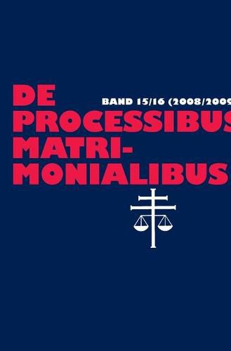 Cover image for De processibus matrimonialibus; Fachzeitschrift zu Fragen des Kanonischen Ehe- und Prozessrechtes, Band 15/16 (2008/2009)