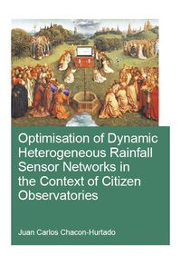 Cover image for Optimisation of Dynamic Heterogeneous Rainfall Sensor Networks in the Context of Citizen Observatories