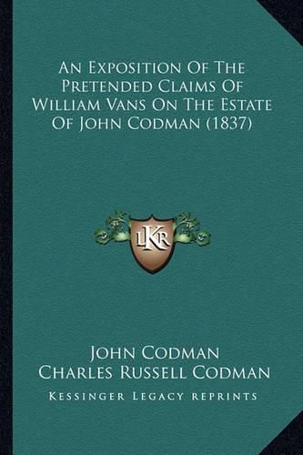 An Exposition of the Pretended Claims of William Vans on the Estate of John Codman (1837)