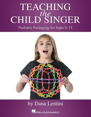 Cover image for Teaching the Child Singer: Pediatric Pedagogy for Ages 5-13