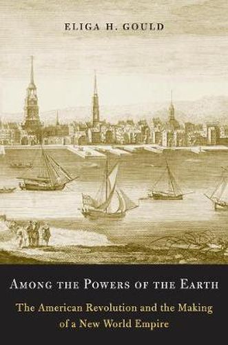 Cover image for Among the Powers of the Earth: The American Revolution and the Making of a New World Empire