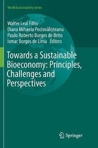 Cover image for Towards a Sustainable Bioeconomy: Principles, Challenges and Perspectives