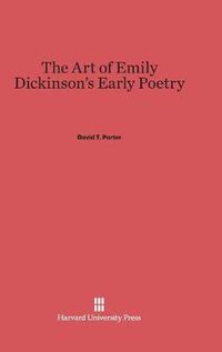Cover image for The Art of Emily Dickinson's Early Poetry