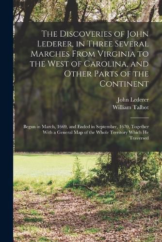 Cover image for The Discoveries of John Lederer, in Three Several Marches From Virginia to the West of Carolina, and Other Parts of the Continent