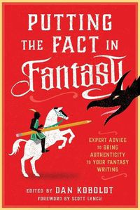 Cover image for Putting the Fact in Fantasy: Expert Advice to Bring Authenticity to Your Fantasy Writing