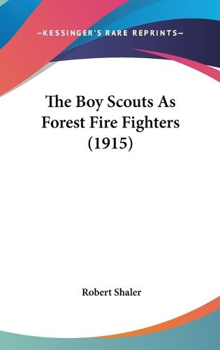 Cover image for The Boy Scouts as Forest Fire Fighters (1915)