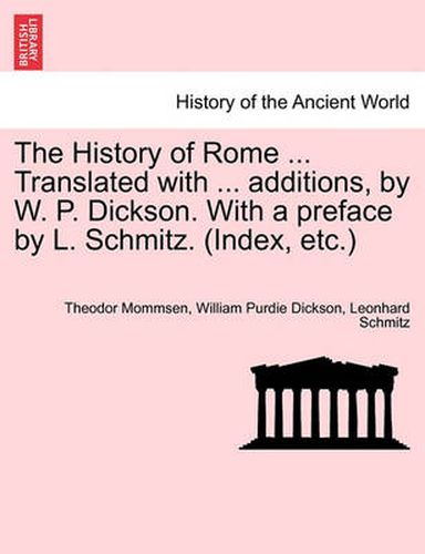 The History of Rome ... Translated with ... Additions, by W. P. Dickson. with a Preface by L. Schmitz. (Index, Etc.) Part II.