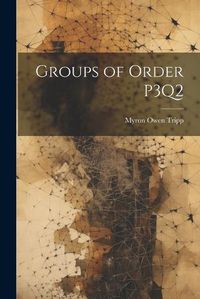 Cover image for Groups of Order P3Q2