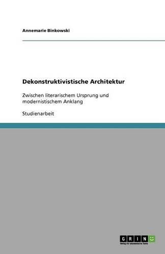 Cover image for Dekonstruktivistische Architektur: Zwischen literarischem Ursprung und modernistischem Anklang