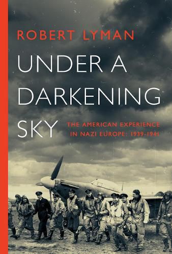 Cover image for Under a Darkening Sky: The American Experience in Nazi Europe: 1939-1941