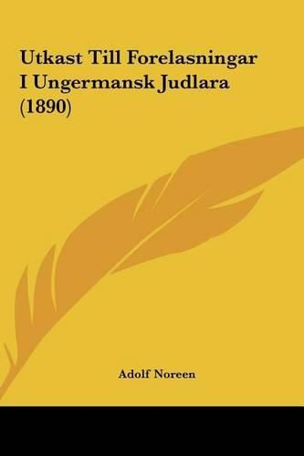 Cover image for Utkast Till Forelasningar I Ungermansk Judlara (1890)