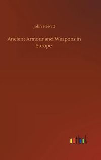 Cover image for Ancient Armour and Weapons in Europe