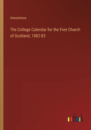 The College Calendar for the Free Church of Scotland, 1882-83