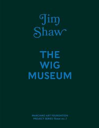 Cover image for Jim Shaw: The Wig Museum