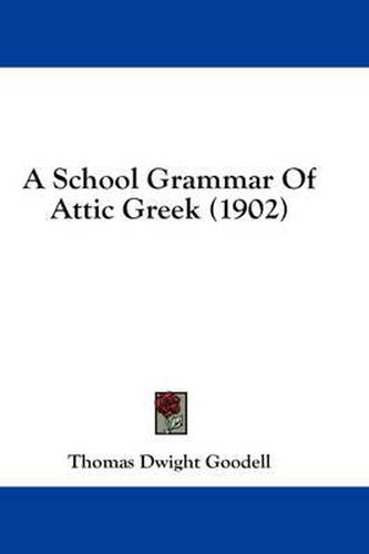 Cover image for A School Grammar of Attic Greek (1902)