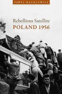 Cover image for Rebellious Satellite: Poland 1956