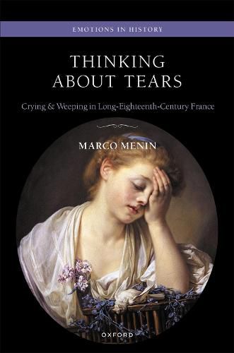 Cover image for Thinking About Tears: Crying and Weeping in Long-Eighteenth-Century France