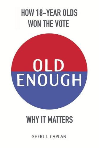 Cover image for Old Enough: How 18-Year-Olds Won the Vote & Why it Matters
