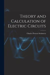 Cover image for Theory and Calculation of Electric Circuits