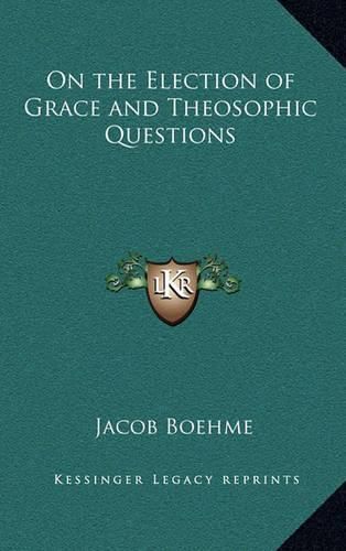 On the Election of Grace and Theosophic Questions