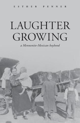 Cover image for Laughter Growing: a Mennonite-Mexican boyhood