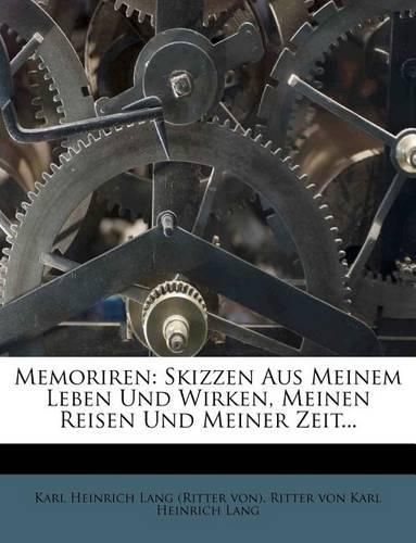 Cover image for Memoriren: Skizzen Aus Meinem Leben Und Wirken, Meinen Reisen Und Meiner Zeit...