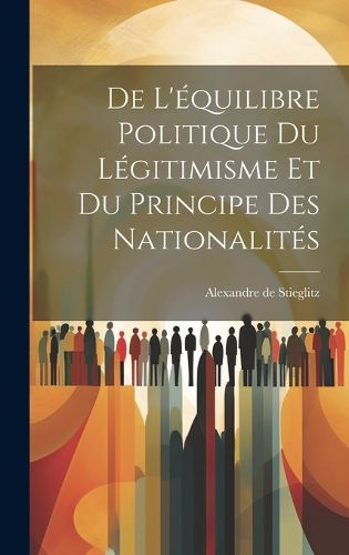 Cover image for De L'equilibre Politique du Legitimisme et du Principe des Nationalites