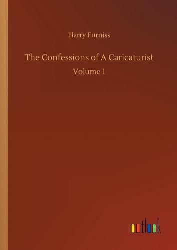 Cover image for The Confessions of A Caricaturist: Volume 1