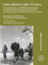 Cover image for Yellow Beach 2 after 75 Years: The Archaeology of a WWII Invasion Beach on Saipan and its Historic Context in the Commonwealth of the Northern Mariana Islands