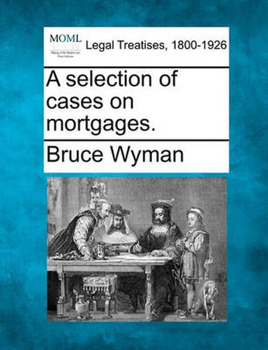 Cover image for A Selection of Cases on Mortgages.