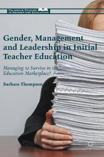 Cover image for Gender, Management and Leadership in Initial Teacher Education: Managing to Survive in the Education Marketplace?