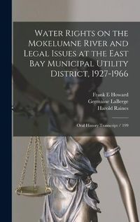 Cover image for Water Rights on the Mokelumne River and Legal Issues at the East Bay Municipal Utility District, 1927-1966