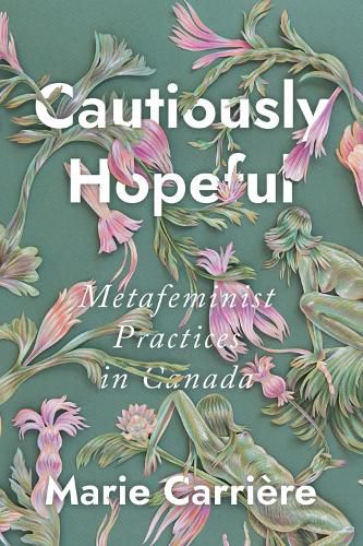 Cover image for Cautiously Hopeful: Metafeminist Practices in Canada