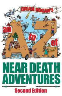 Cover image for A to Z of Near-Death Adventures: Second Edition