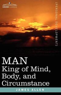 Cover image for Man: King of Mind, Body, and Circumstance