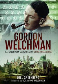 Cover image for Gordon Welchman: Bletchley Park's Architect of Ultra Intelligence