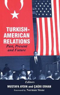 Cover image for Turkish-American Relations: Past, Present and Future