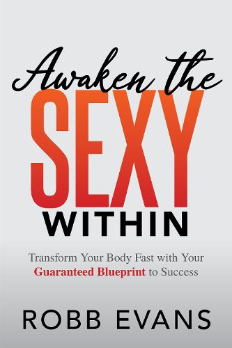 Cover image for Awaken the Sexy Within: Transform your Body Fast with your Guaranteed Blueprint to Success