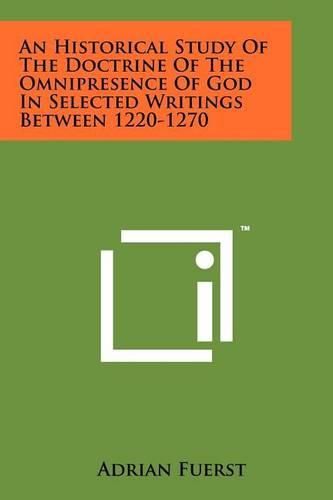Cover image for An Historical Study of the Doctrine of the Omnipresence of God in Selected Writings Between 1220-1270