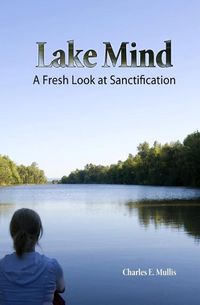 Cover image for Lake Mind: A Fresh Look at Sanctification