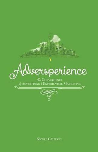 Cover image for Adversperience The Convergence of Advertising & Experiential Marketing