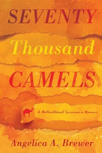 Cover image for Seventy Thousand Camels: A Motivational Survivor's Memoir