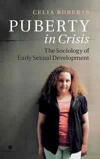 Cover image for Puberty in Crisis: The Sociology of Early Sexual Development