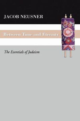 Cover image for Between Time and Eternity: The Essentials of Judaism