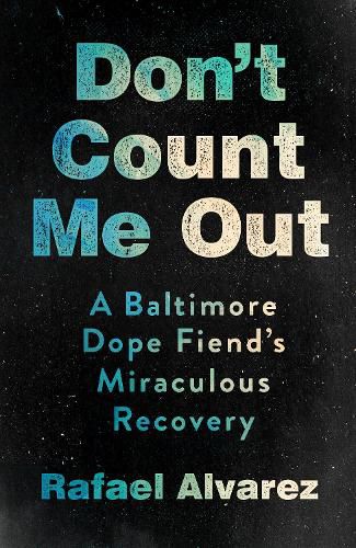 Cover image for Don't Count Me Out: A Baltimore Dope Fiend's Miraculous Recovery