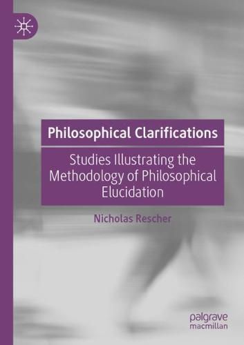 Philosophical Clarifications: Studies Illustrating the Methodology of Philosophical Elucidation